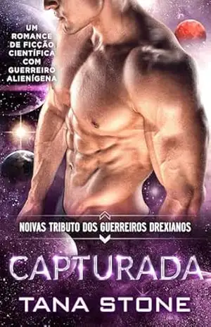 CAPTURADA: Um Romance de Ficção Científica com Guerreiros Alienígenas (Noivas Tributo dos Guerreiros Drexianos Livro 2) – Tana Stone