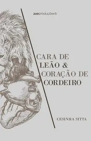 Cara de Leão e Coração de Cordeiro - Cesinha Sitta