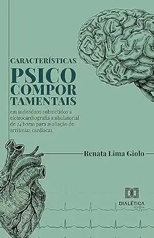 Características psicocomportamentais em indivíduos submetidos à eletrocardiografia ambulatorial de 24 horas para avaliação de arritmias cardíacas – Renata Lima Giolo