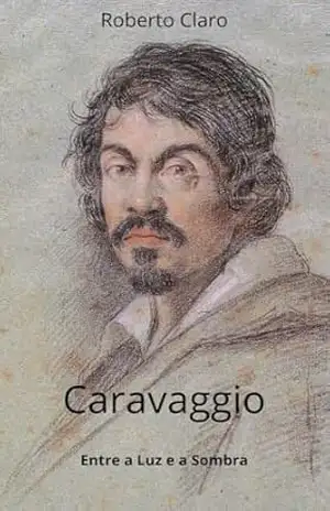 Caravaggio Entre a Luz e a Sombra – Roberto Claro