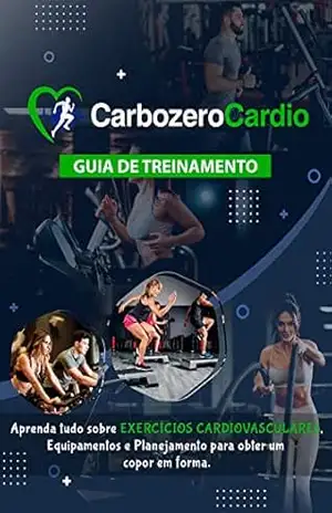 CarboZero Cardio – Guia de Treinamento de Exercícios Cardiovasculares: Aprenda tudo sobre exercícios cardiovasculares – JOSÉ EDUARDO DOS SANTOS MARTINS