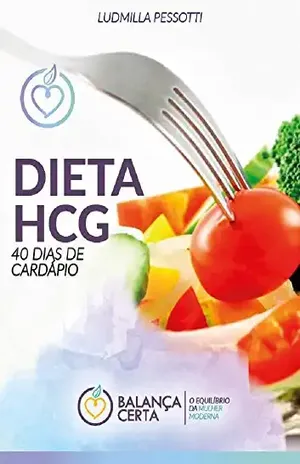 CARDÁPIO DIETA HCG: 40 DIAS COMPLETOS (Balança Certa Livro 2) – Ludmilla Pessotti