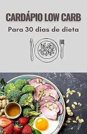 Cardápio Low Carb: para 30 dias de dieta – A N V Melo