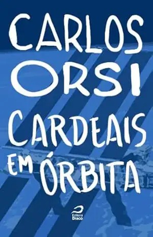 Cardeais em órbita – Carlos Orsi