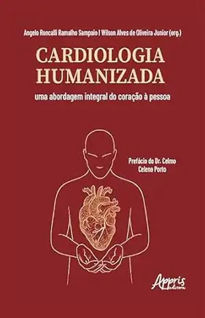 Cardiologia Humanizada: Uma Abordagem Integral do Coração à Pessoa – Angelo Roncalli Ramalho Sampaio