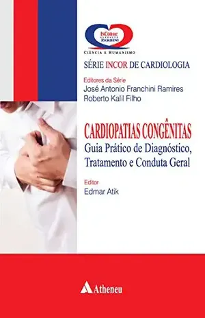 Cardiopatias Congênitas – Guia Prático de Diagnóstico, Tratamento e Conduta Geral (eBook) – José Antonio Franchini Ramires