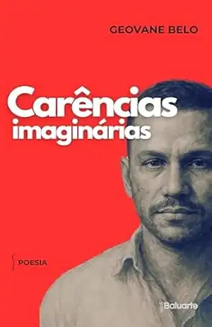 Carências Imaginárias: Poemas sobre ansiedade, solidão e mágoa – GEOVANE SILVA BELO