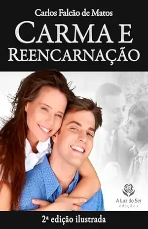 CARMA E REENCARNAÇÃO: 2ª edição ilustrada – Carlos Falcão de Matos