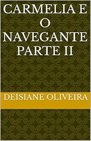 Carmelia e o navegante parte II – Deisiane  Oliveira
