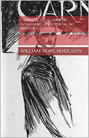Carnacki, O Caçador De Fantasmas – Nº1: O Portal do Monstro – William Hope Hodgson
