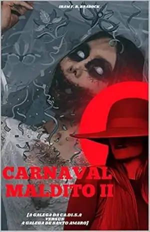 CARNAVAL DO RECIFE VELHO ou CARNAVAL MALDITO II: A Galega da CA.DI.S.A encontra A Galega de Santo Amaro (POESIA PERDIDA Livro 7) – Iram  F. R. “Bradock”