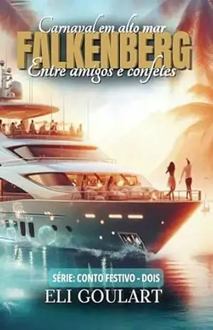 Carnaval em alto mar: Entre amigos e confetes com o casal FALKENBERG (CONTO FESTIVO Livro 2) – Eli Goulart