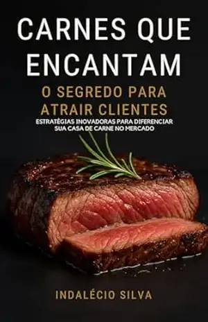 Carnes Que Encantam: Segredo Para Atrair Clientes – Indalécio Silva