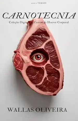 CARNOTECNIA: Coleção Digital: 23 Contos de Horror Corporal – Wallas Oliveira