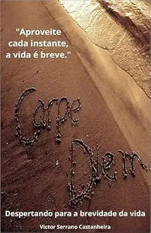 Carpe Diem: Despertando para a Brevidade da Vida – Victor Castanheira
