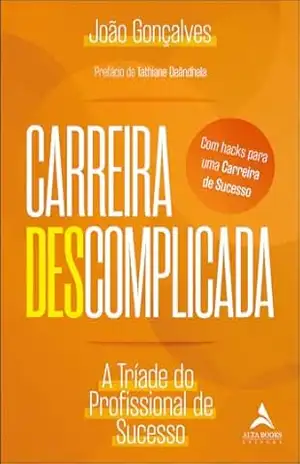 Carreira descomplicada: a tríade do profissional de sucesso - João Gonçalves
