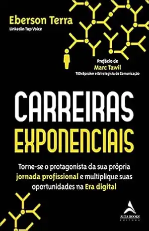 Carreiras Exponencias: Torne–se o protagonista da sua própria jornada profissional e multiplique suas oportunidades na Era digital – Eberson Terra