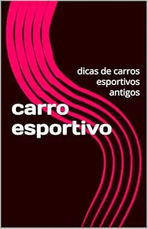 carro esportivo: dicas de carros esportivos antigos – pedro alves