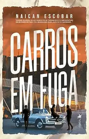 Carros em Fuga: Porque às vezes, relacionamentos se tornam iguais a uma aventura em um carro de fuga. E na maioria das vezes, alguém sai quebrado – Naican Escobar