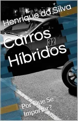 Carros Híbridos: Por Que Se Importar? - Henrique da Silva