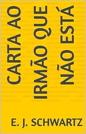 Carta ao Irmão Que Não Está – E. J.  Schwartz