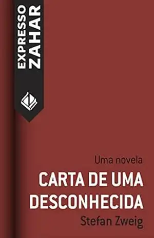 Carta de uma desconhecida: Uma novela – Stefan Zweig