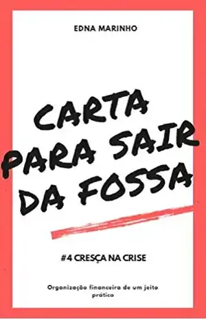 Carta Para Sair da Fossa: Cresça na Crise (Organização financeira de um jeito prático Livro 4) – Edna Marinho