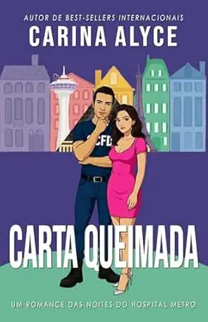 Carta Queimada: Um romance bombeiro fumegante de temperamento oposto com um casamento inesperado em Vegas (Noites do Hospital Metro Livro 2) – Carina Alyce