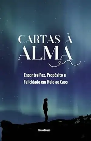 Cartas à Alma: Encontre Paz, Propósito e Felicidade em Meio ao Caos – Breno Barros