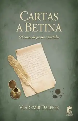 Cartas a Betina: 500 anos de partos e partidas – Vlademir Daleffe