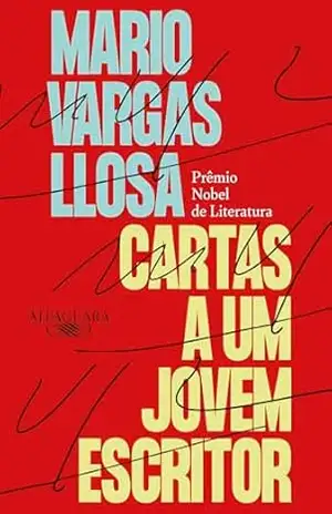 Cartas a um jovem escritor: Prêmio Nobel de Literatura – Mario Vargas Llosa