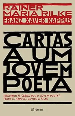 Cartas a um jovem poeta: incluindo as cartas que o jovem poeta, Franz X. Kappus, enviou a Rilke – Rainer Maria Rilke