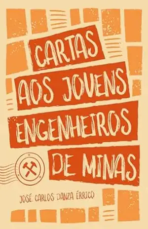 Cartas aos Jovens Engenheiros de Minas – José Carlos  Danza Érrico