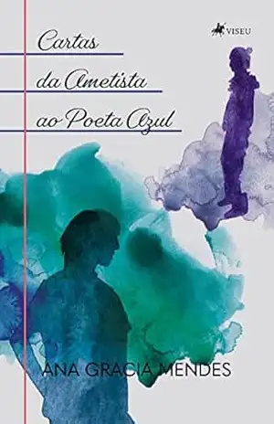 Cartas da Ametista ao Poeta Azul - Ana Gracia Mendes