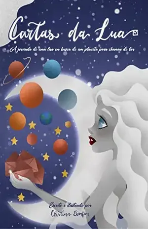 Cartas da Lua: A jornada de uma lua em busca de um planeta para chamar de lar - Cristina Bomfim