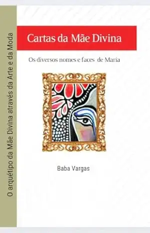 Cartas da Mãe Divina: Os diversos nomes e faces de Maria (Cartas de Maria Livro 1) – Baba  Vargas