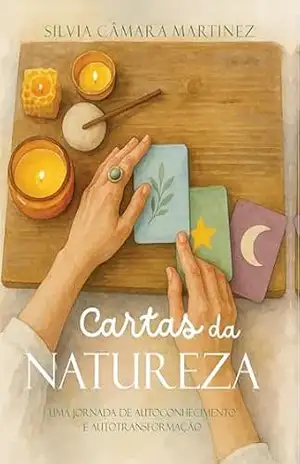 CARTAS DA NATUREZA: Uma jornada de autoconhecimento e autotransformação – SILVIA CÂMARA MARTINEZ
