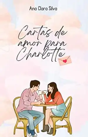 Cartas de amor para Charlotte – Ana Clara Silva