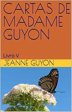CARTAS DE MADAME GUYON: Livro V – Jeanne Guyon
