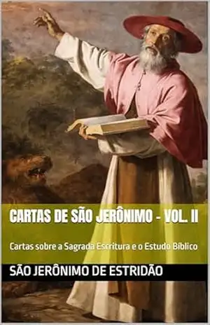 Cartas de São Jerônimo – Vol. II: Cartas sobre a Sagrada Escritura e o Estudo Bíblico (Clássicos dos Doutores da Igreja) – São Jerônimo de Estridão