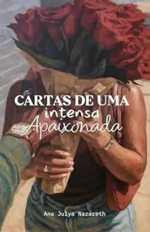 Cartas de uma Intensa Apaixonada – Ana Julya Nazareth