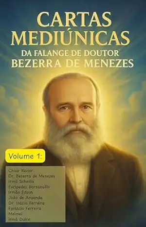 Cartas Mediúnicas da Falange de Doutor Bezerra de Menezes: Volume 1 - Grupo da Fraternidade Espírita Irmão Bezerra de Menezes