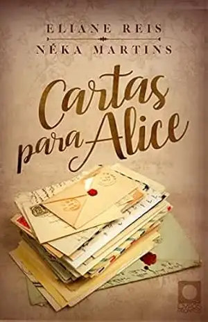 Cartas para Alice: O amor tem cura? - Néka Martins