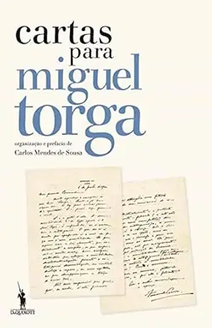 Cartas para Miguel Torga – organização e prefácio de Carlos Mendes de Sousa