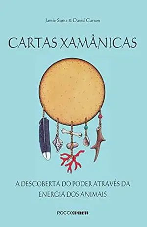 Cartas xamânicas: A descoberta do poder através da energia dos animais – Jamie Sams