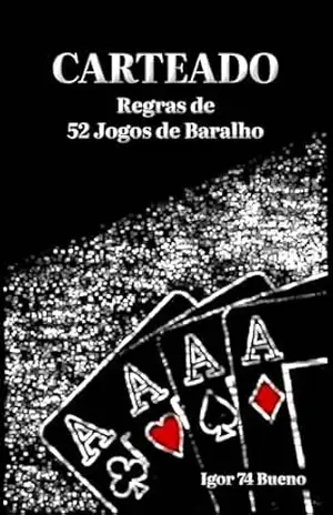 CARTEADO: Regras de 52 Jogos de Baralho - IGOR 74 BUENO
