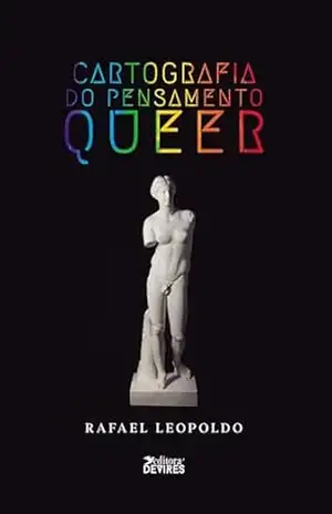 Cartografia do pensamento queer – Rafael Leopoldo