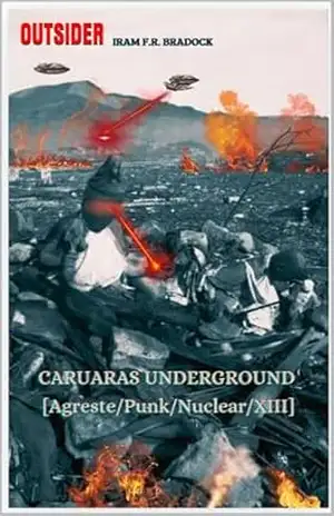 CARUARAS UNDERGROUND Outsider: [Agreste/Punk/Nuclear/XIII] (AGRESTE/TUPINI/PUNK) – Iram  F. R. “Bradock”
