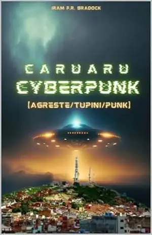 CARUARU CYBERPUNK: [Agreste/Tupini/Punk] – Iram  F. R. “Bradock”