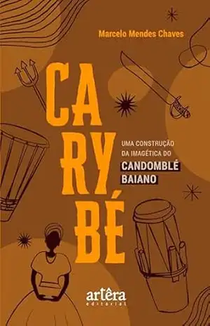Carybé: Uma Construção da Imagética do Candomblé Baiano – Marcelo Mendes Chaves